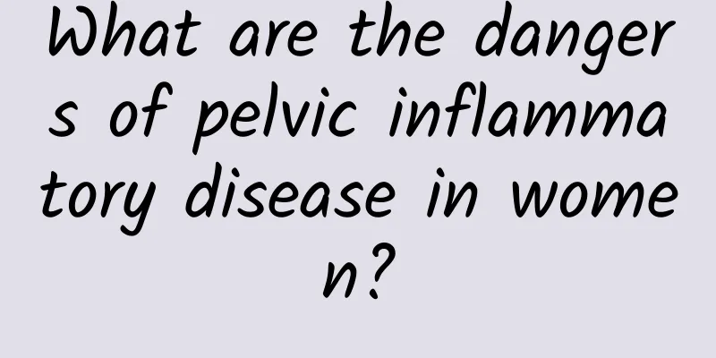 What are the dangers of pelvic inflammatory disease in women?