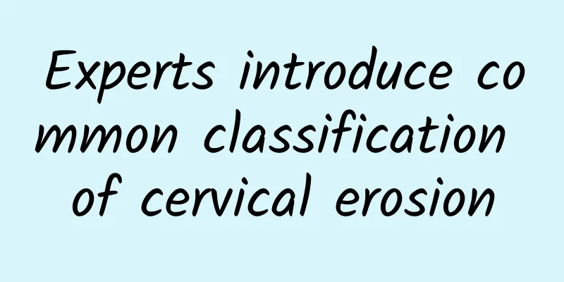 Experts introduce common classification of cervical erosion