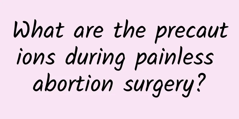 What are the precautions during painless abortion surgery?