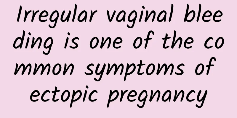 Irregular vaginal bleeding is one of the common symptoms of ectopic pregnancy