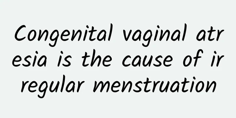 Congenital vaginal atresia is the cause of irregular menstruation