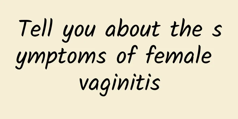 Tell you about the symptoms of female vaginitis