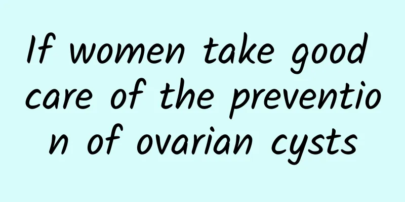 If women take good care of the prevention of ovarian cysts
