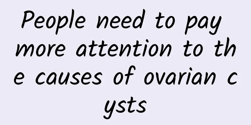 People need to pay more attention to the causes of ovarian cysts