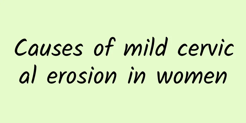 Causes of mild cervical erosion in women