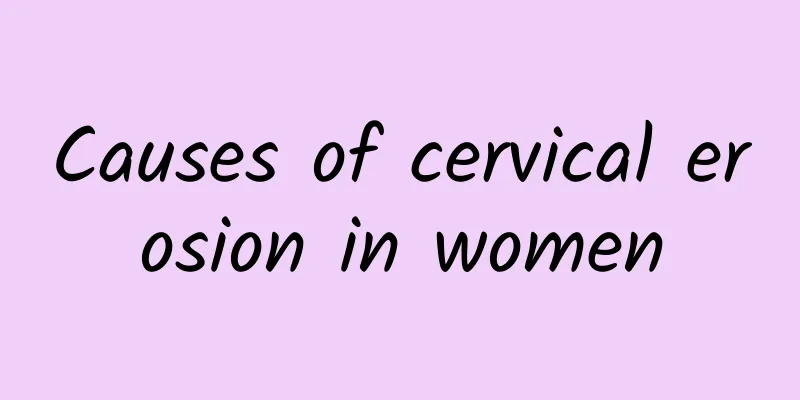 Causes of cervical erosion in women