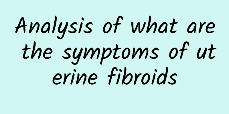Analysis of what are the symptoms of uterine fibroids
