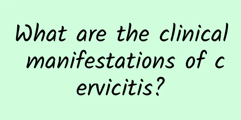 What are the clinical manifestations of cervicitis?