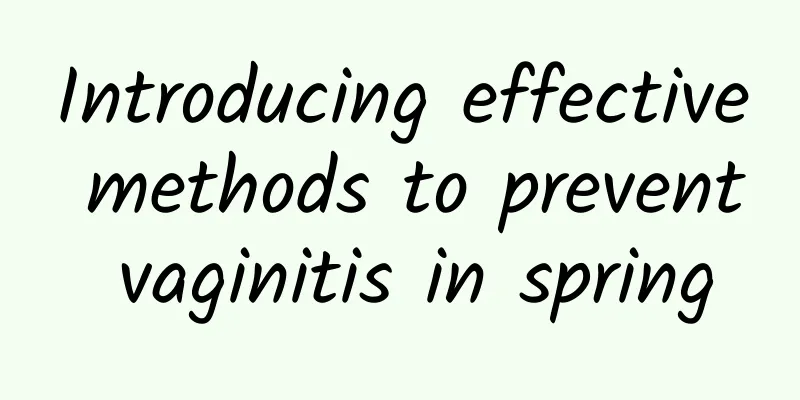 Introducing effective methods to prevent vaginitis in spring