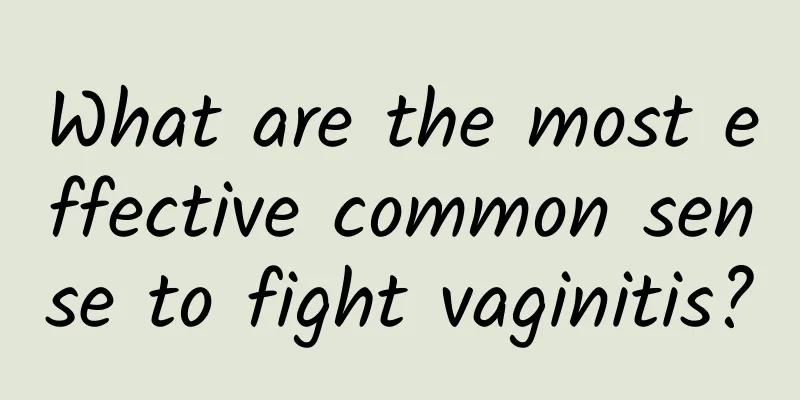 What are the most effective common sense to fight vaginitis?