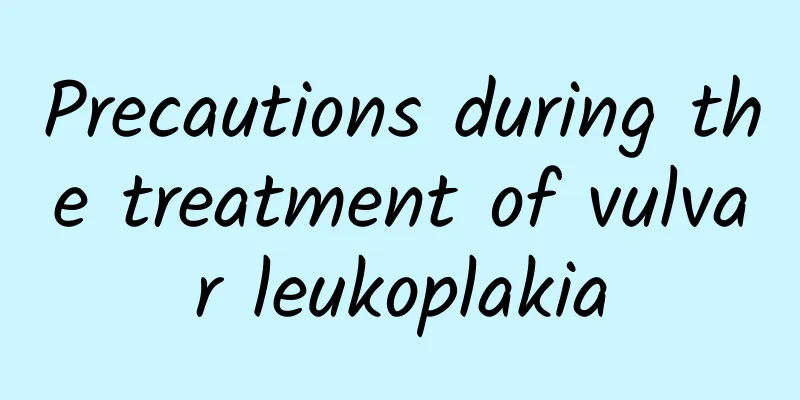 Precautions during the treatment of vulvar leukoplakia