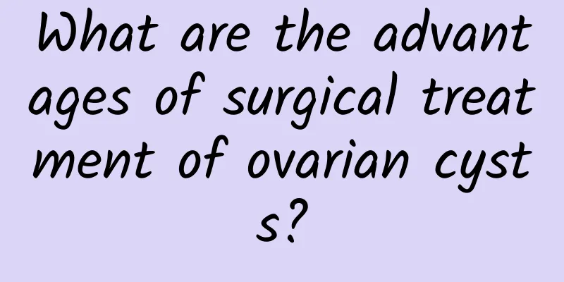 What are the advantages of surgical treatment of ovarian cysts?