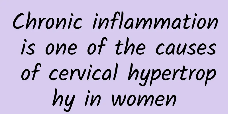 Chronic inflammation is one of the causes of cervical hypertrophy in women