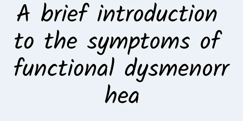A brief introduction to the symptoms of functional dysmenorrhea