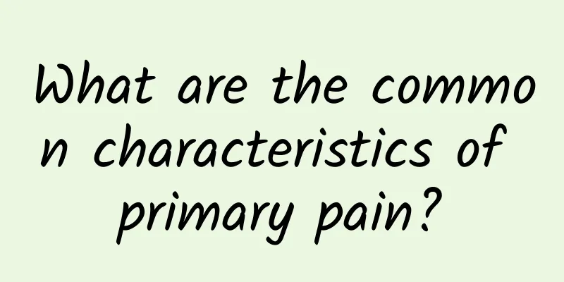 What are the common characteristics of primary pain?