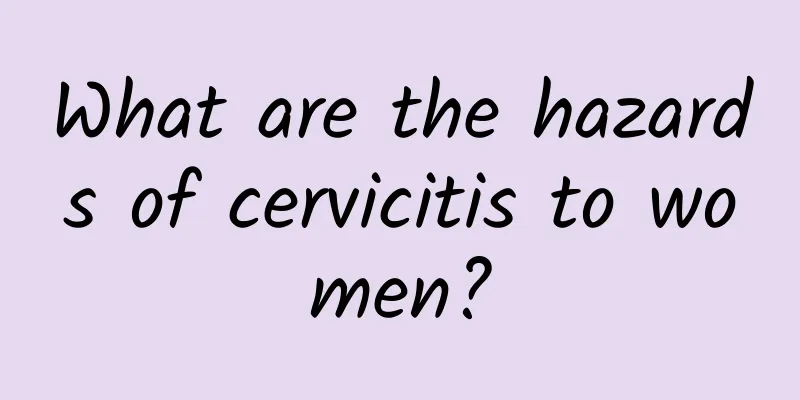 What are the hazards of cervicitis to women?