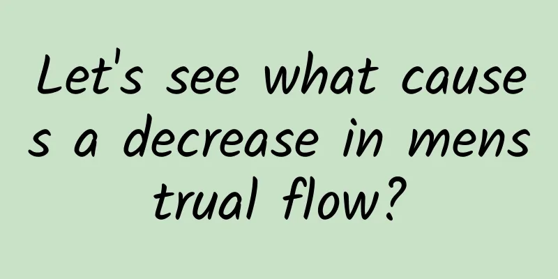 Let's see what causes a decrease in menstrual flow?
