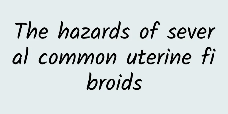 The hazards of several common uterine fibroids