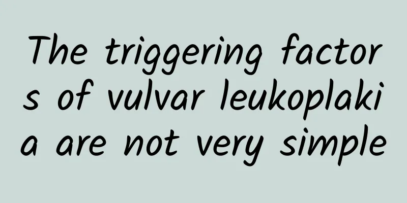 The triggering factors of vulvar leukoplakia are not very simple