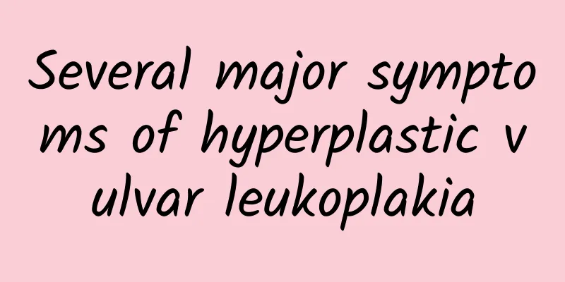 Several major symptoms of hyperplastic vulvar leukoplakia