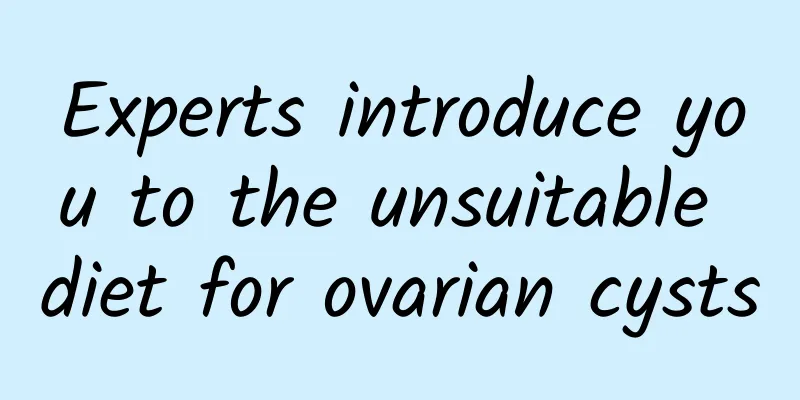Experts introduce you to the unsuitable diet for ovarian cysts