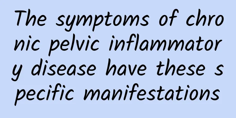 The symptoms of chronic pelvic inflammatory disease have these specific manifestations
