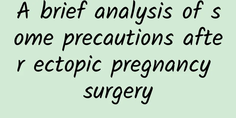 A brief analysis of some precautions after ectopic pregnancy surgery