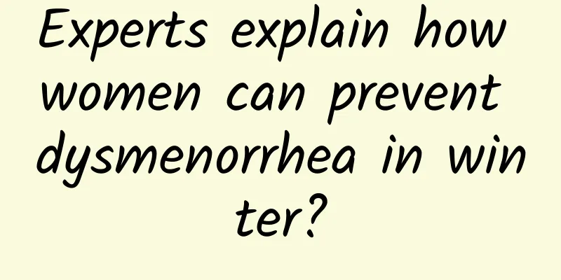 Experts explain how women can prevent dysmenorrhea in winter?