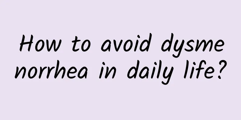How to avoid dysmenorrhea in daily life?
