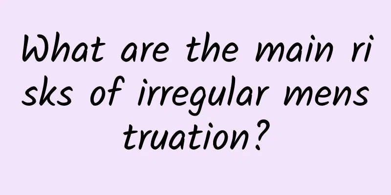 What are the main risks of irregular menstruation?