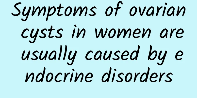 Symptoms of ovarian cysts in women are usually caused by endocrine disorders
