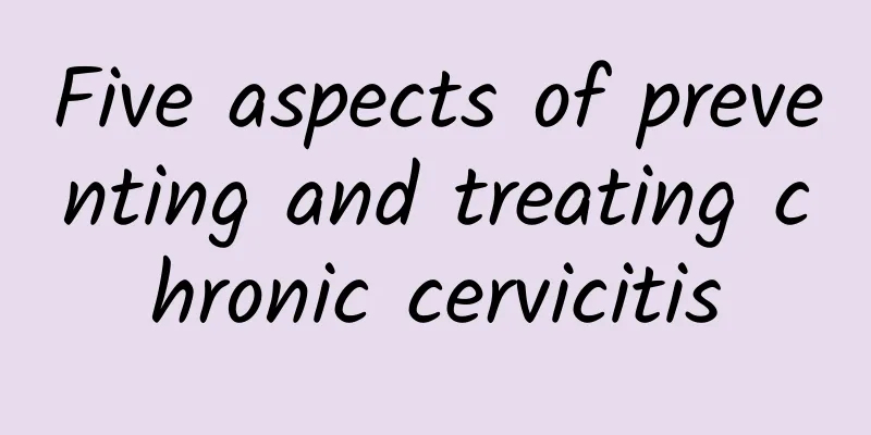 Five aspects of preventing and treating chronic cervicitis