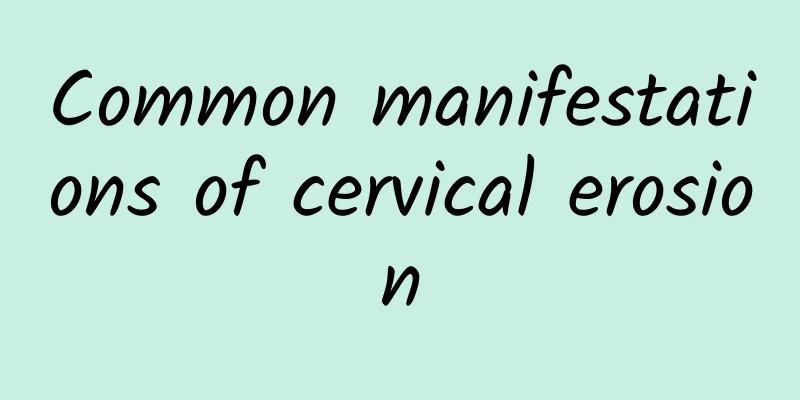 Common manifestations of cervical erosion