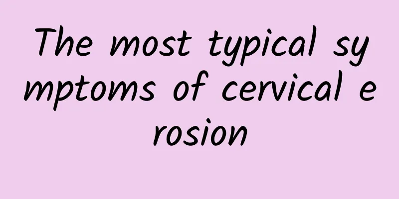 The most typical symptoms of cervical erosion