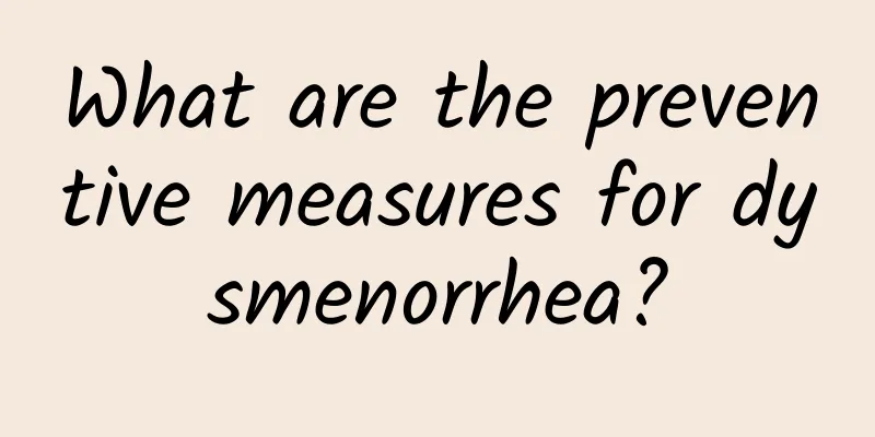 What are the preventive measures for dysmenorrhea?