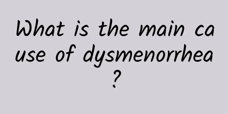 What is the main cause of dysmenorrhea?