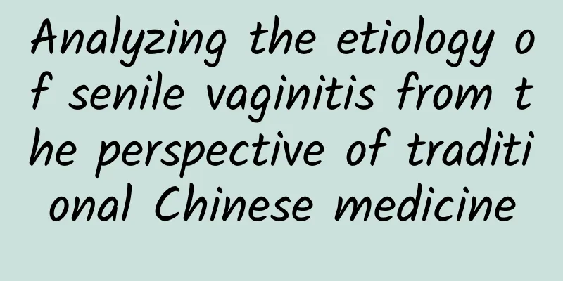 Analyzing the etiology of senile vaginitis from the perspective of traditional Chinese medicine