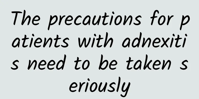The precautions for patients with adnexitis need to be taken seriously