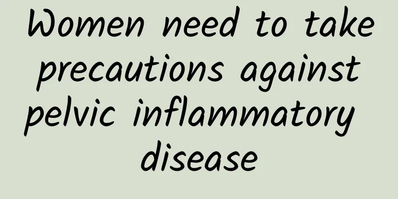 Women need to take precautions against pelvic inflammatory disease