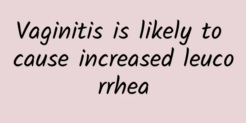 Vaginitis is likely to cause increased leucorrhea