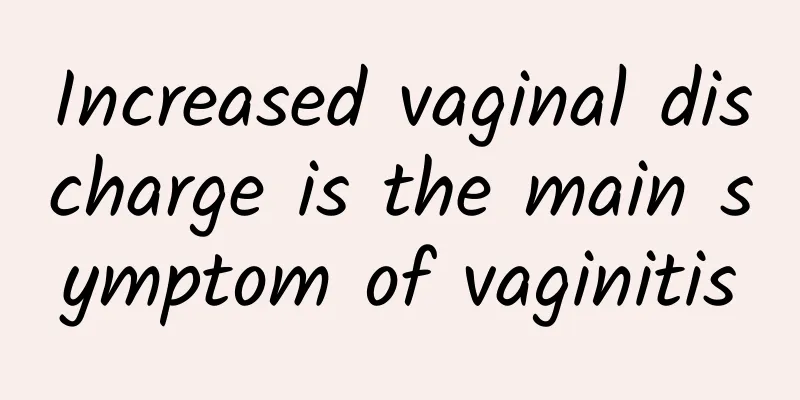 Increased vaginal discharge is the main symptom of vaginitis