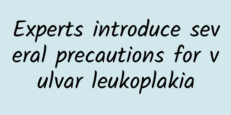 Experts introduce several precautions for vulvar leukoplakia