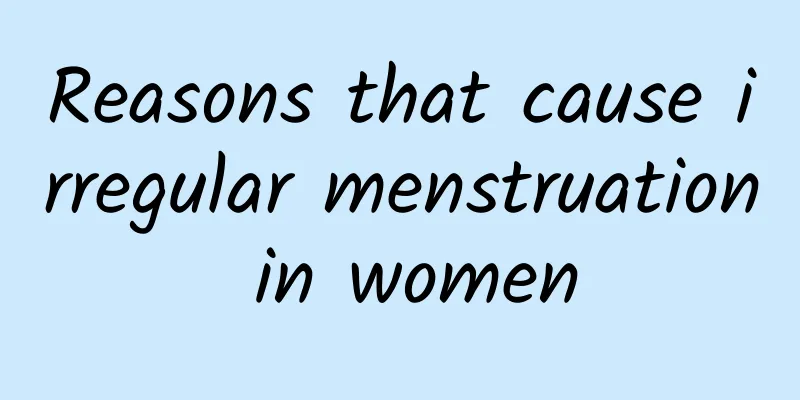 Reasons that cause irregular menstruation in women