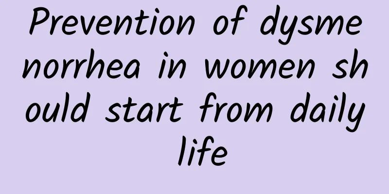 Prevention of dysmenorrhea in women should start from daily life