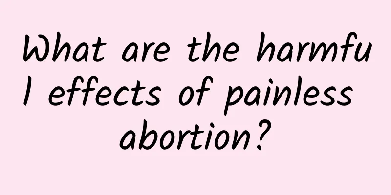 What are the harmful effects of painless abortion?
