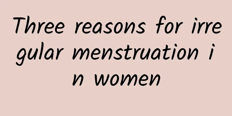 Three reasons for irregular menstruation in women