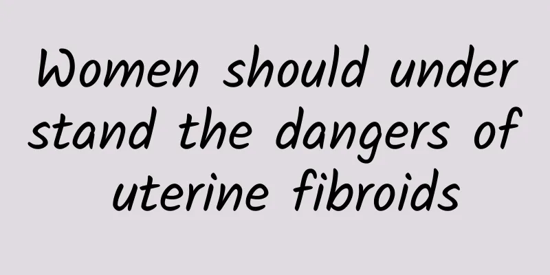 Women should understand the dangers of uterine fibroids