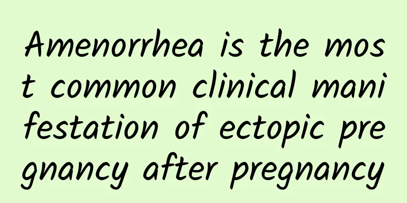 Amenorrhea is the most common clinical manifestation of ectopic pregnancy after pregnancy