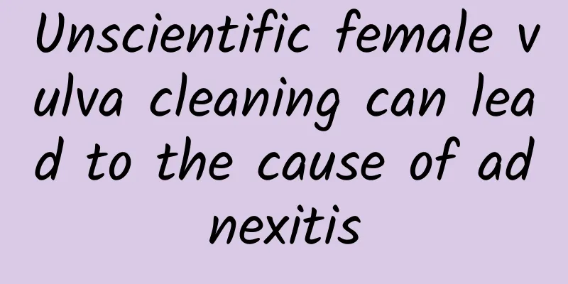 Unscientific female vulva cleaning can lead to the cause of adnexitis