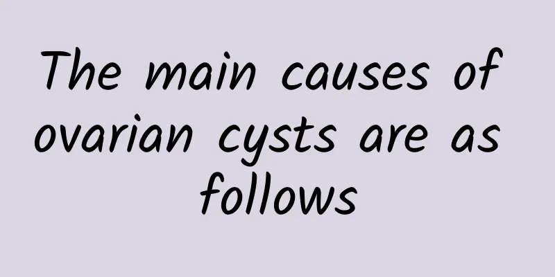 The main causes of ovarian cysts are as follows